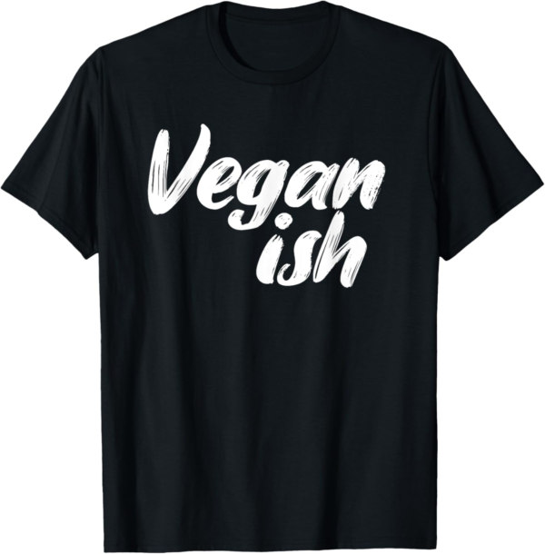Vegan Ish Veganism Organic Based Diet Plant Lover Gift T-Shi... - Image 2